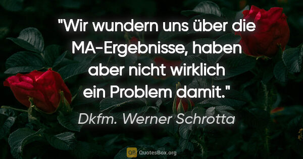 Dkfm. Werner Schrotta Zitat: "Wir wundern uns über die MA-Ergebnisse, haben aber nicht..."