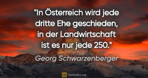 Georg Schwarzenberger Zitat: "In Österreich wird jede dritte Ehe geschieden, in der..."