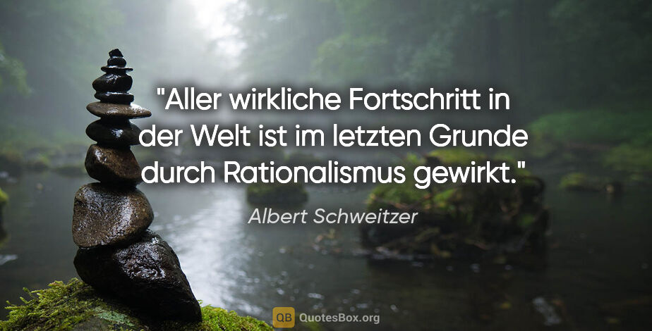 Albert Schweitzer Zitat: "Aller wirkliche Fortschritt in der Welt ist im letzten Grunde..."