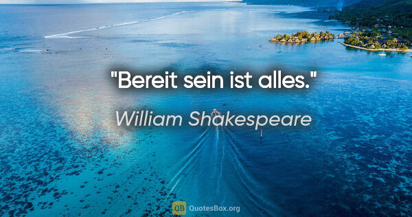 William Shakespeare Zitat: "Bereit sein ist alles."