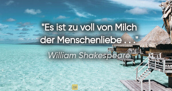 William Shakespeare Zitat: "Es ist zu voll von Milch der Menschenliebe . . ."
