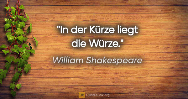 William Shakespeare Zitat: "In der Kürze liegt die Würze."