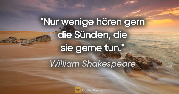 William Shakespeare Zitat: "Nur wenige hören gern die Sünden, die sie gerne tun."