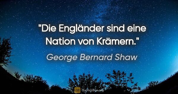 George Bernard Shaw Zitat: "Die Engländer sind eine Nation von Krämern."