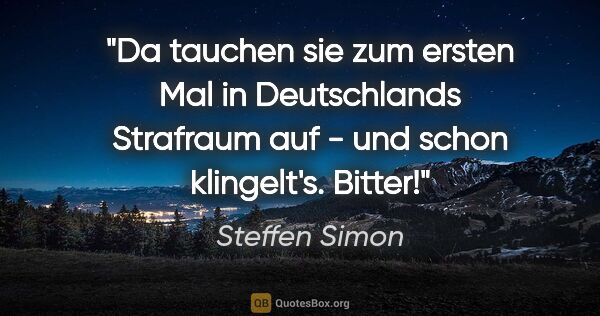 Steffen Simon Zitat: "Da tauchen sie zum ersten Mal in Deutschlands Strafraum auf -..."