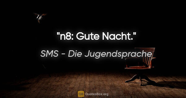 SMS - Die Jugendsprache Zitat: "n8: Gute Nacht."
