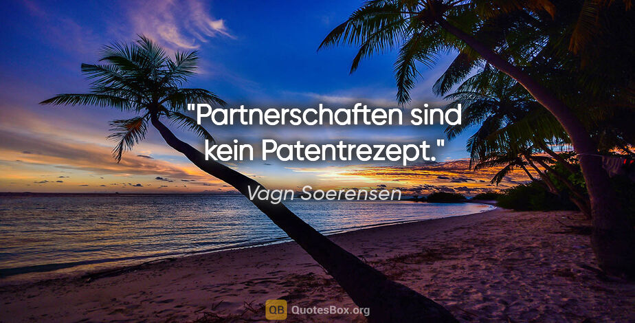 Vagn Soerensen Zitat: "Partnerschaften sind kein Patentrezept."
