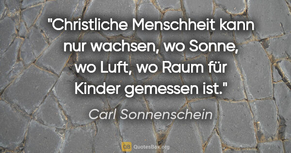 Carl Sonnenschein Zitat: "Christliche Menschheit kann nur wachsen, wo Sonne, wo Luft, wo..."