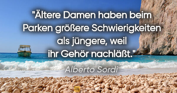 Alberto Sordi Zitat: "Ältere Damen haben beim Parken größere Schwierigkeiten als..."