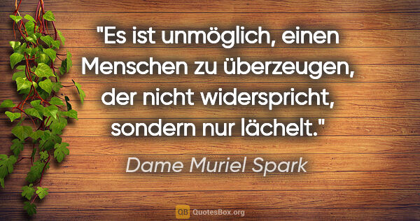 Dame Muriel Spark Zitat: "Es ist unmöglich, einen Menschen zu überzeugen, der nicht..."