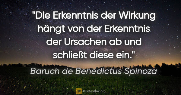 Baruch de Benedictus Spinoza Zitat: "Die Erkenntnis der Wirkung hängt von der Erkenntnis der..."