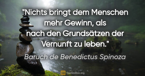 Baruch de Benedictus Spinoza Zitat: "Nichts bringt dem Menschen mehr Gewinn, als nach den..."
