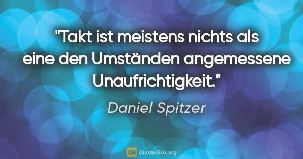 Daniel Spitzer Zitat: "Takt ist meistens nichts als eine den Umständen angemessene..."
