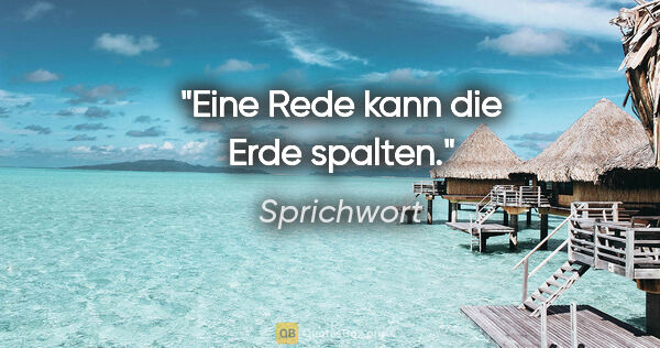 Sprichwort Zitat: "Eine Rede kann die Erde spalten."