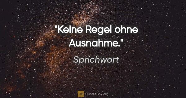 Sprichwort Zitat: "Keine Regel ohne Ausnahme."