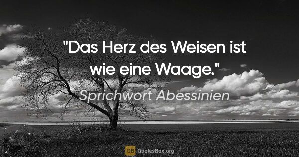 Sprichwort Abessinien Zitat: "Das Herz des Weisen ist wie eine Waage."