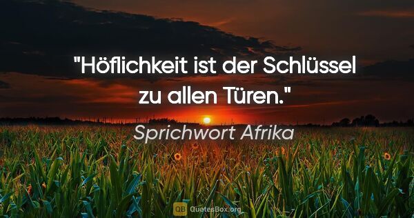 Sprichwort Afrika Zitat: "Höflichkeit ist der Schlüssel zu allen Türen."