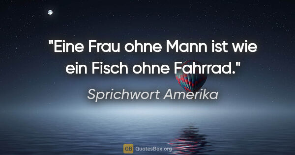 Sprichwort Amerika Zitat: "Eine Frau ohne Mann ist wie ein Fisch ohne Fahrrad."