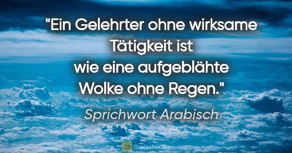 Sprichwort Arabisch Zitat: "Ein Gelehrter ohne wirksame Tätigkeit ist wie eine aufgeblähte..."