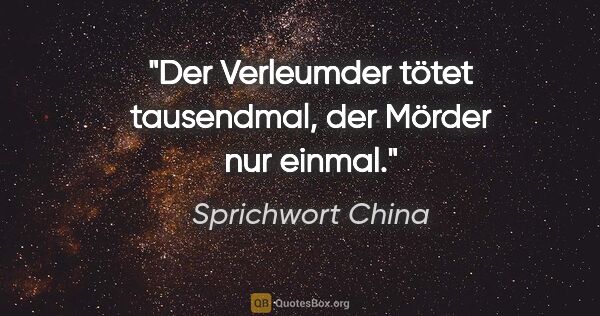 Sprichwort China Zitat: "Der Verleumder tötet tausendmal, der Mörder nur einmal."