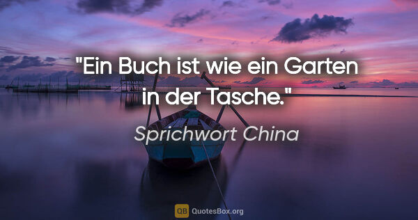 Sprichwort China Zitat: "Ein Buch ist wie ein Garten in der Tasche."