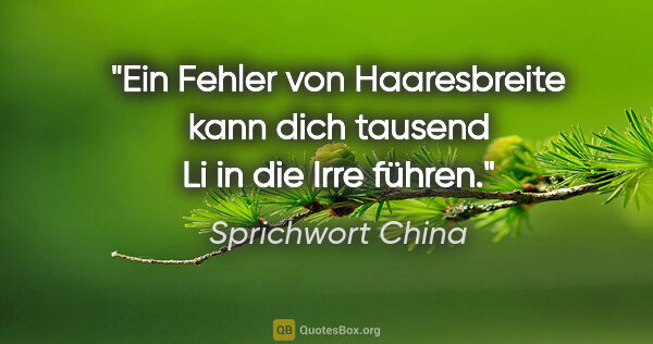 Sprichwort China Zitat: "Ein Fehler von Haaresbreite kann dich tausend Li in die Irre..."