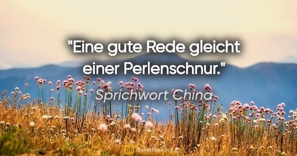 Sprichwort China Zitat: "Eine gute Rede gleicht einer Perlenschnur."