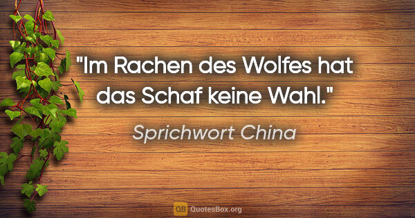 Sprichwort China Zitat: "Im Rachen des Wolfes hat das Schaf keine Wahl."