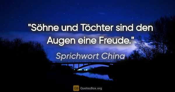 Sprichwort China Zitat: "Söhne und Töchter sind den Augen eine Freude."