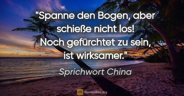 Sprichwort China Zitat: "Spanne den Bogen, aber schieße nicht los! Noch gefürchtet zu..."