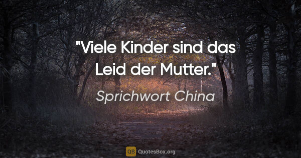 Sprichwort China Zitat: "Viele Kinder sind das Leid der Mutter."