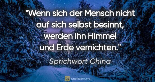 Sprichwort China Zitat: "Wenn sich der Mensch nicht auf sich selbst besinnt, werden ihn..."