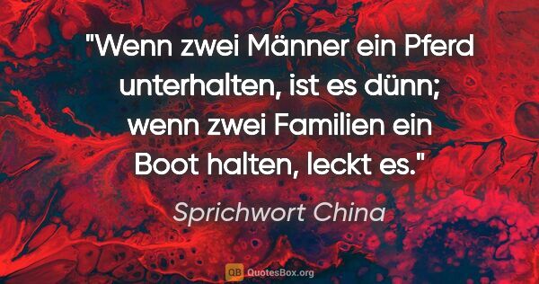 Sprichwort China Zitat: "Wenn zwei Männer ein Pferd unterhalten, ist es dünn; wenn zwei..."