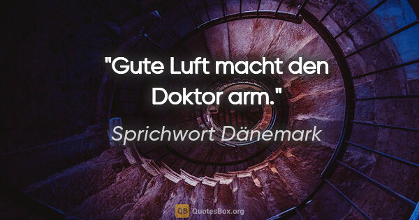 Sprichwort Dänemark Zitat: "Gute Luft macht den Doktor arm."