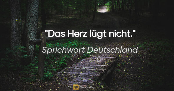 Sprichwort Deutschland Zitat: "Das Herz lügt nicht."