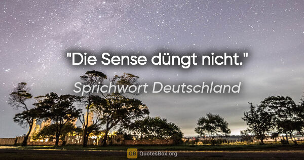 Sprichwort Deutschland Zitat: "Die Sense düngt nicht."