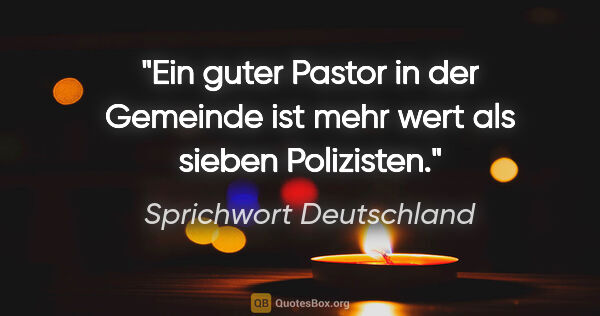 Sprichwort Deutschland Zitat: "Ein guter Pastor in der Gemeinde ist mehr wert als sieben..."