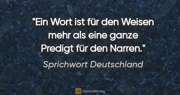 Sprichwort Deutschland Zitat: "Ein Wort ist für den Weisen mehr als eine ganze Predigt für..."
