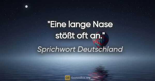 Sprichwort Deutschland Zitat: "Eine lange Nase stößt oft an."