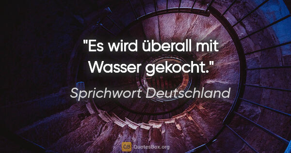 Sprichwort Deutschland Zitat: "Es wird überall mit Wasser gekocht."