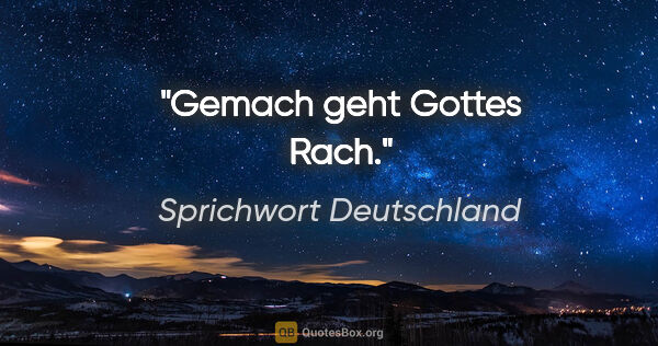 Sprichwort Deutschland Zitat: "Gemach geht Gottes Rach."