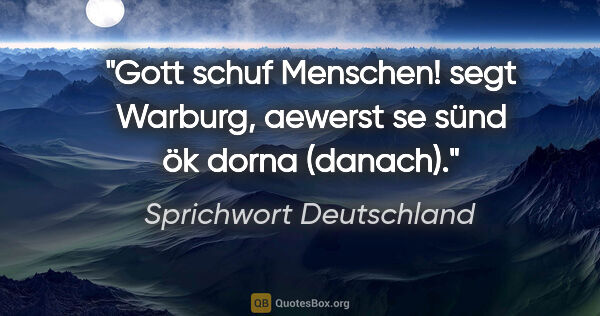 Sprichwort Deutschland Zitat: "Gott schuf Menschen! segt Warburg, aewerst se sünd ök dorna..."