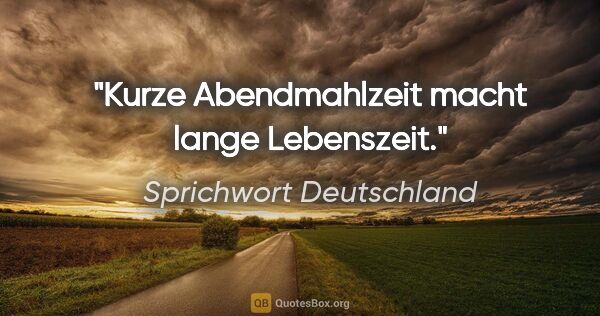 Sprichwort Deutschland Zitat: "Kurze Abendmahlzeit macht lange Lebenszeit."