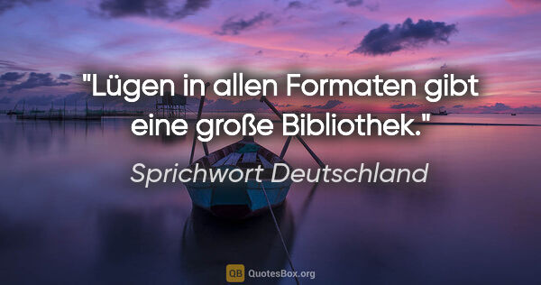 Sprichwort Deutschland Zitat: "Lügen in allen Formaten gibt eine große Bibliothek."
