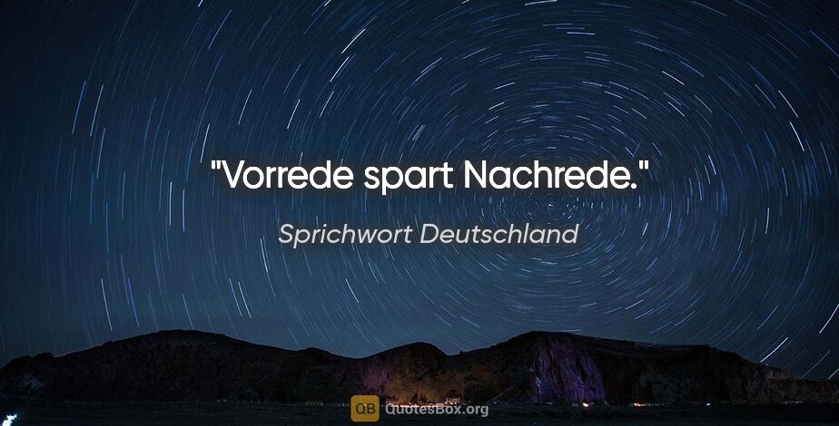 Sprichwort Deutschland Zitat: "Vorrede spart Nachrede."