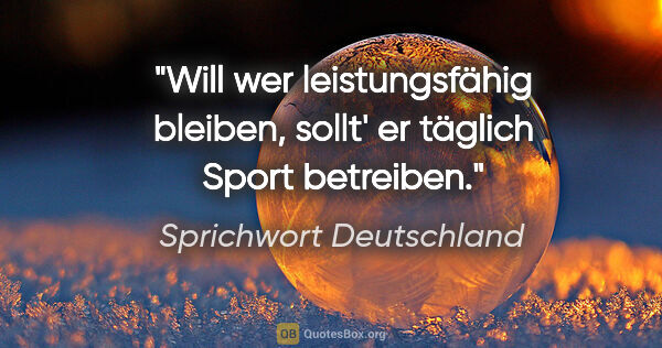 Sprichwort Deutschland Zitat: "Will wer leistungsfähig bleiben, sollt' er täglich Sport..."