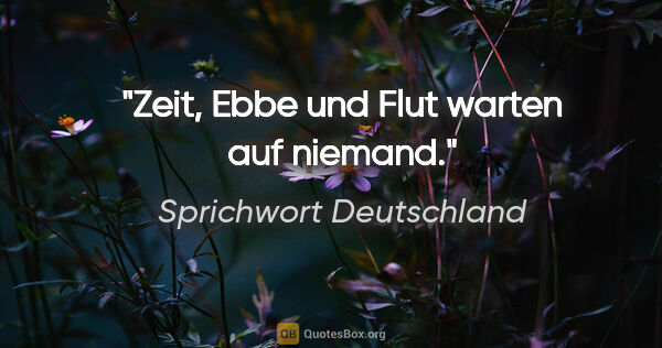 Sprichwort Deutschland Zitat: "Zeit, Ebbe und Flut warten auf niemand."