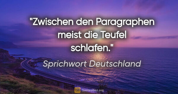 Sprichwort Deutschland Zitat: "Zwischen den Paragraphen meist die Teufel schlafen."