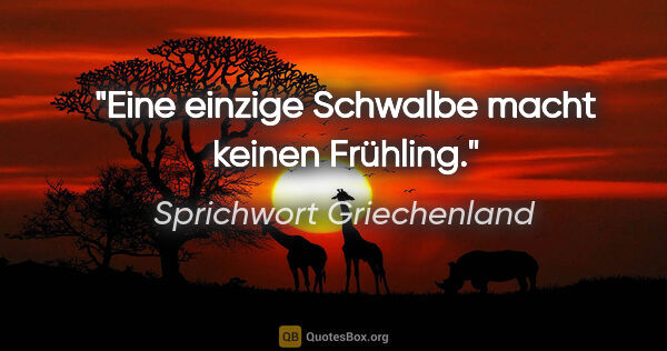 Sprichwort Griechenland Zitat: "Eine einzige Schwalbe macht keinen Frühling."