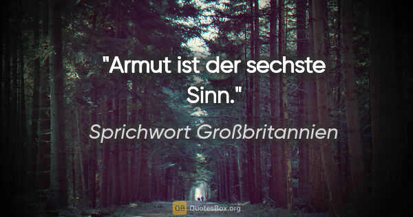 Sprichwort Großbritannien Zitat: "Armut ist der sechste Sinn."